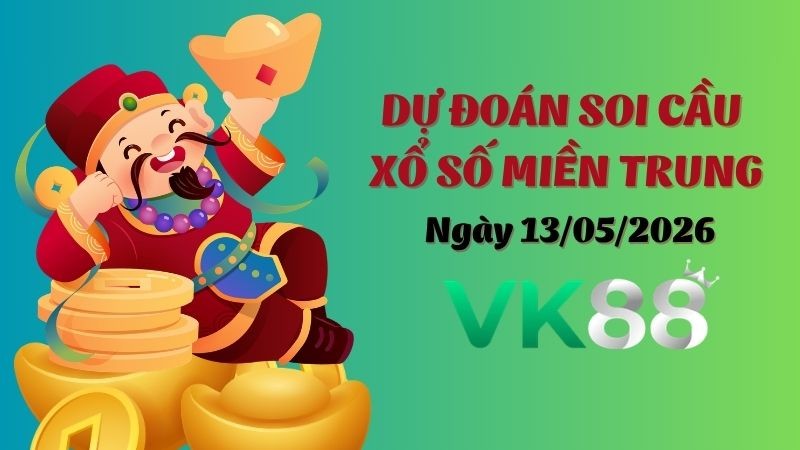 VK88 Dự Đoán Soi Cầu Xổ Số Miền Trung Ngày 13/05/2026 - Tìm Kiếm Con Lô Ưu Tú Nhất