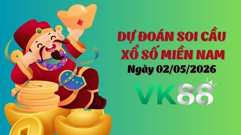 VK88 Dự Đoán Soi Cầu Xổ Số Miền Nam Ngày 02/05/2026 - Tìm Kiếm Con Lô Ưu Tú Nhất