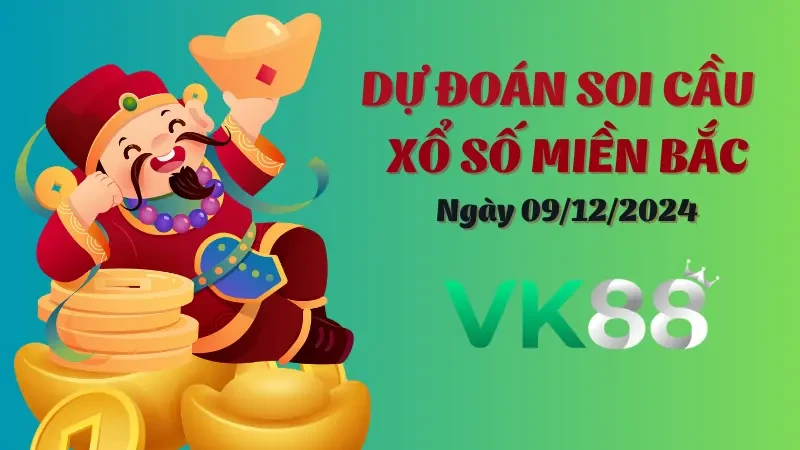 VK88 Soi Cầu Miền Bắc Ngày 09/12/2024 – Dự Đoán Chính Xác Nhất