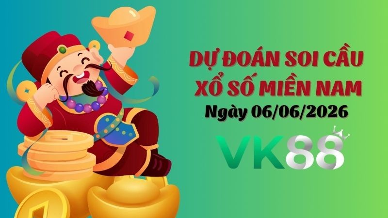 VK88 Dự Đoán Soi Cầu Xổ Số Miền Nam Ngày 06/06/2026 - Tìm Kiếm Con Lô Ưu Tú Nhất